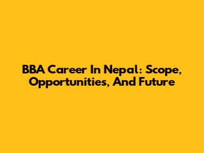 BBA Career In Nepal: Scope, Opportunities, And Future