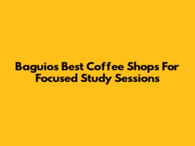 Baguio's Best Coffee Shops For Focused Study Sessions