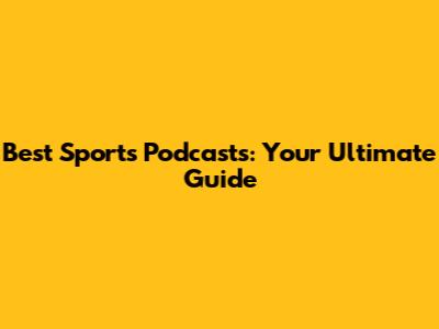Best Sports Podcasts: Your Ultimate Guide