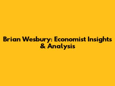 Brian Wesbury: Economist Insights & Analysis