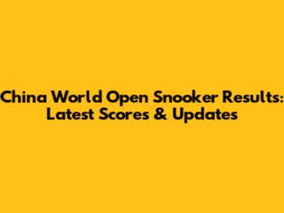 China World Open Snooker Results: Latest Scores & Updates