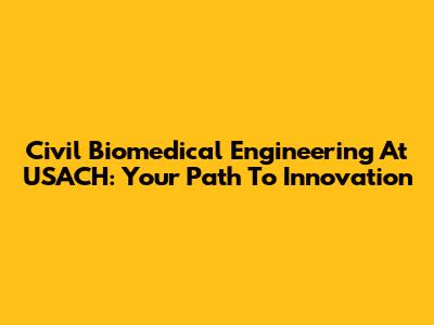 Civil Biomedical Engineering At USACH: Your Path To Innovation