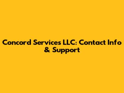 Concord Services LLC: Contact Info & Support