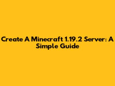 Create A Minecraft 1.19.2 Server: A Simple Guide