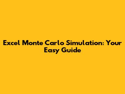 Excel Monte Carlo Simulation: Your Easy Guide