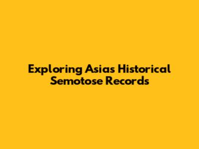 Exploring Asia's Historical Semotose Records