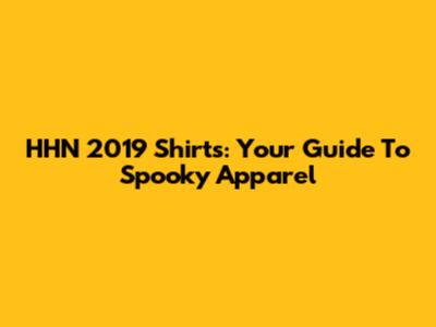 HHN 2019 Shirts: Your Guide To Spooky Apparel