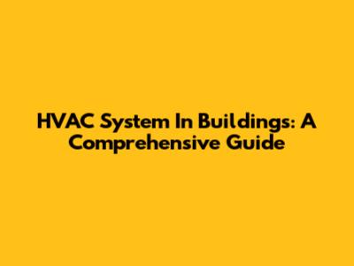 HVAC System In Buildings: A Comprehensive Guide
