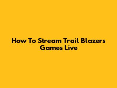 How To Stream Trail Blazers Games Live
