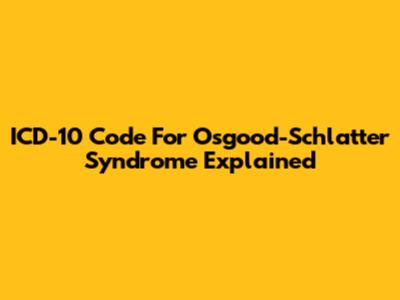 ICD-10 Code For Osgood-Schlatter Syndrome Explained