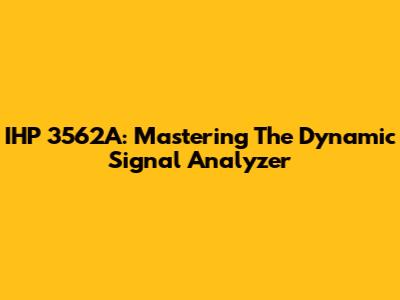 IHP 3562A: Mastering The Dynamic Signal Analyzer