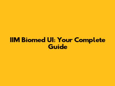IIM Biomed UI: Your Complete Guide