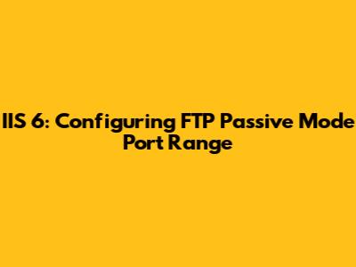 IIS 6: Configuring FTP Passive Mode Port Range