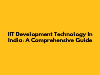 IIT Development Technology In India: A Comprehensive Guide