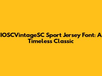 IOSCVintageSC Sport Jersey Font: A Timeless Classic