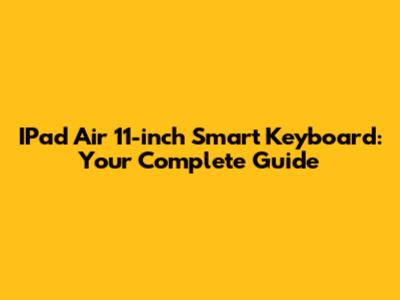 IPad Air 11-inch Smart Keyboard: Your Complete Guide