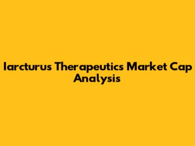 Iarcturus Therapeutics Market Cap Analysis