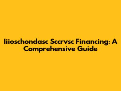 Iiioschondasc Sccrvsc Financing: A Comprehensive Guide