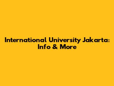 International University Jakarta: Info & More