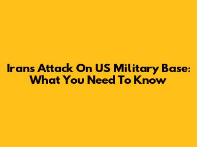 Iran's Attack On US Military Base: What You Need To Know