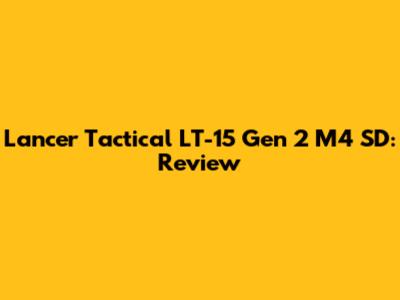 Lancer Tactical LT-15 Gen 2 M4 SD: Review