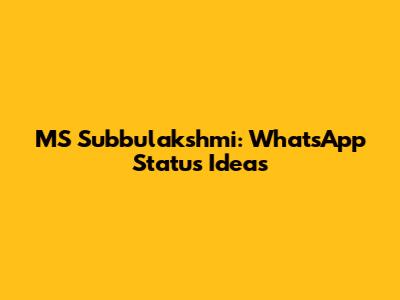 MS Subbulakshmi: WhatsApp Status Ideas