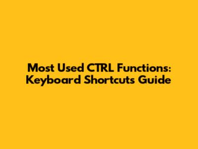 Most Used CTRL Functions: Keyboard Shortcuts Guide