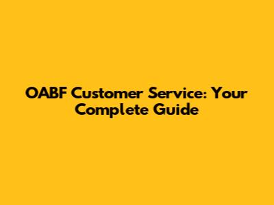 OABF Customer Service: Your Complete Guide