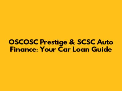 OSCOSC Prestige & SCSC Auto Finance: Your Car Loan Guide