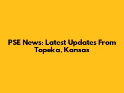 PSE News: Latest Updates From Topeka, Kansas