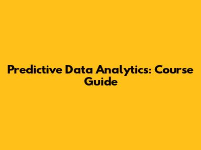 Predictive Data Analytics: Course Guide