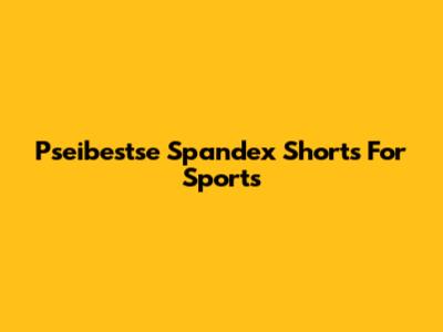 Pseibestse Spandex Shorts For Sports