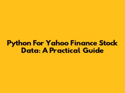 Python For Yahoo Finance Stock Data: A Practical Guide