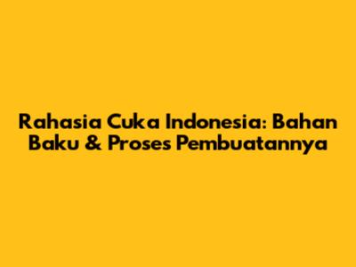 Rahasia Cuka Indonesia: Bahan Baku & Proses Pembuatannya