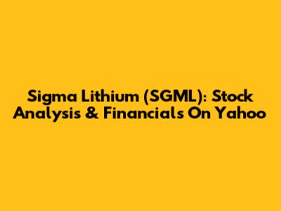 Sigma Lithium (SGML): Stock Analysis & Financials On Yahoo