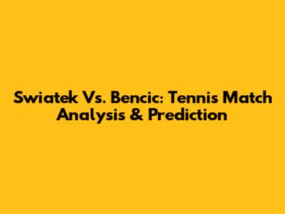 Swiatek Vs. Bencic: Tennis Match Analysis & Prediction