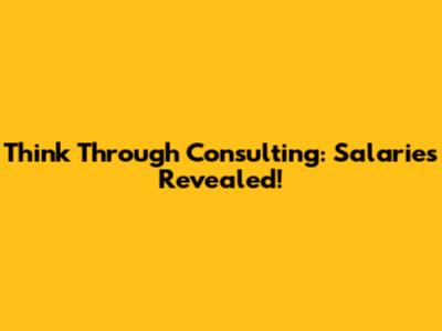 Think Through Consulting: Salaries Revealed!