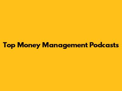 Top Money Management Podcasts