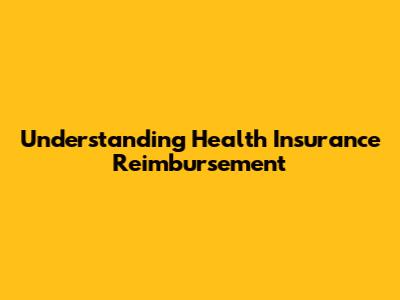 Understanding Health Insurance Reimbursement