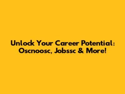 Unlock Your Career Potential: Oscnoosc, Jobssc & More!