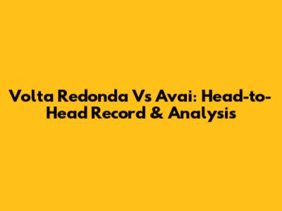 Volta Redonda Vs Avai: Head-to-Head Record & Analysis